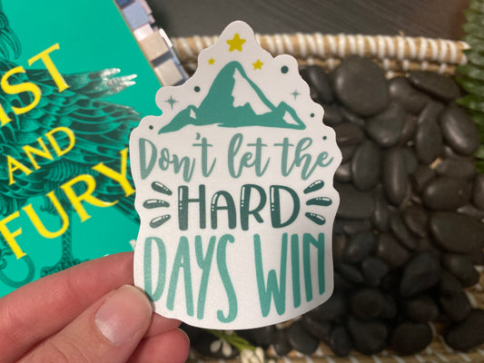 Don't Let The Hard Days Win Sticker, ACOTAR